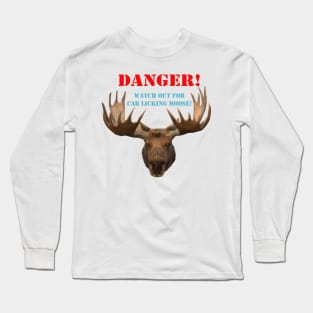 DANGER - Watch out for car licking moose! Long Sleeve T-Shirt